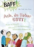 Produkt-Bild: BAFF! Wissen - Ach, du lieber Gott!: Warum wir Sehnsucht nach dem Glauben haben und warum es unterschiedliche Religionen gibt