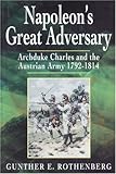 Napoleon's great adversary : Archduke Charles and the Austrian Army, 1792-1814