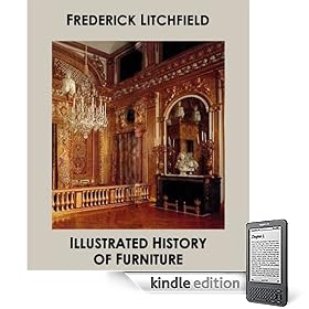 Illustrated History Of Furniture: From the Earliest to the Present Time by Frederick Litchfield