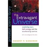 The Extravagant Universe: Exploding Stars, Dark Energy, and the Accelerating Cosmos (Princeton Science Library)