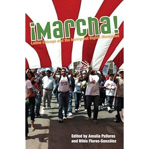 Marcha: Latino Chicago and the Immigrant Rights Movement (Latinos in Chicago and Midwest) Amalia Pallares and Nilda Flores-Gonzalez