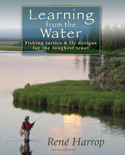 Learning from the Water: Fishing Tactics & Fly Designs for the Toughest Trout