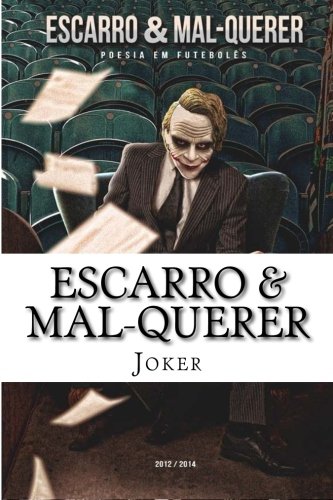 Escarro & Mal-Querer: Poesia em Futebolês – 2012/2014 (Poesia do Joker)