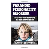 paranoid personality disorder the ultimate guide to symptoms treatment and prevention personality disorders