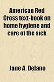American Red Cross Text-Book on Home Hygiene and Care of the Sick