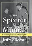 The Specter of Munich: Reconsidering the Lessons of Appeasing Hitler