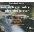 Wer sich viel zurtraut, wird viel leisten: Selbstvertrauen, Mut, Geistesst�rke, Weiterbildung, Selbstbefreiung, Tr�ume, Menschenkennznisse, Verantwortung