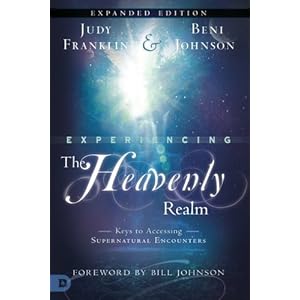 Experiencing the Heavenly Realms Expanded Edition: Keys to Accessing Supernatural Encounters