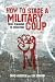 How to Stage a Military Coup: From Planning to Execution