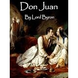 Don Juan by George Gordon (Lord) Byron: Epic Poem, Seduction, Love & Violent Adventures of Don Giovanni (Stories of a Ladies Man: Classic Heroic and Sexual Adventures)