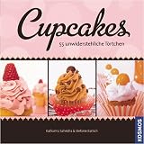 Cupcakes: 55 unwiderstehliche T�rtchen - Katharina Saheicha