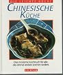Chinesische K�che. Das moderne Kochbuch f�r alle, die einmal anders kochen wollen