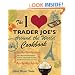 The I Love Trader Joe's Around the World Cookbook: More than 150 International Recipes Using Foods from the World's Greatest Grocery Store
