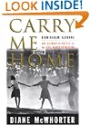 Carry Me Home : Birmingham, Alabama: The Climactic Battle of the Civil Rights Revolution