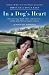 In a Dog's Heart: What Our Dogs Need, Want, and Deserve--and the Gifts We Can Expect in Return