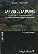 La peur de la nature : Au plus profond de notre inconscient, les vraies causes de la destruction de la nature