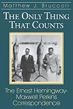 Only Thing That Counts: The Ernest Hemingway-Maxwell Perkins Correspondence