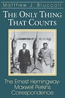 Only Thing That Counts: The Ernest Hemingway-Maxwell Perkins Correspondence