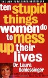 Ten Stupid Things Women Do to Mess Up Their Lives