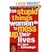 Ten Stupid Things Women Do to Mess Up Their Lives