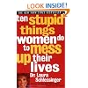Ten Stupid Things Women Do To Mess Up Their Lives