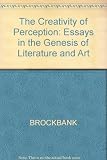 The creativity of perception : essays in the genesis of literature and art