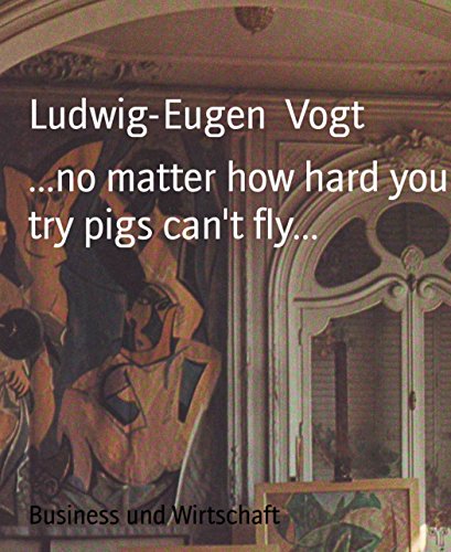 ...no matter how hard you try pigs can't fly... (German Edition)