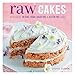 Raw Cakes: 30 delicious no-bake, vegan, sugar-free & gluten-free cakes