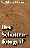 Der Schattenfotograf. Aufzeichnungen