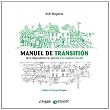 Manuel de Transition - de la Dependance au P�trole a la Resilience Locale