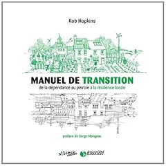 Manuel de Transition - de la Dependance au P�trole a la Resilience Locale