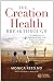 The Creation Health Breakthrough: 8 Essentials to Revolutionize Your Health Physically, Mentally, and Spiritually