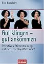 Gut klingen - gut ankommen: Effektives Stimmtraining mit der Loschky-Methode&reg;