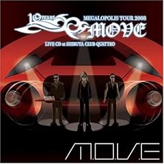 【クリックで詳細表示】m.o.v.e ： m.o.v.e 10YEARS ANNIVERSARY MEGALOPOLIS TOUR 2008 LIVE CD at SHIBUYA CLUB QUATTRO - 音楽
