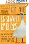 Enslaved by Ducks: How One Man Went f...
