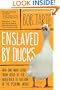 Enslaved by Ducks: How One Man Went from Head of the Household to Bottom of the Pecking Order