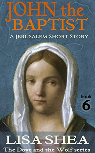 John the Baptist - A Jerusalem Short Story (The Dove and the Wolf Book 6)
