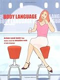 Body language : actions speak louder than words : crack the unspoken code of body language