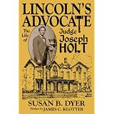 Lincoln's Advocate: The Life of Judge Joseph Holt