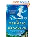 The Mermaid of Brooklyn: A Novel
