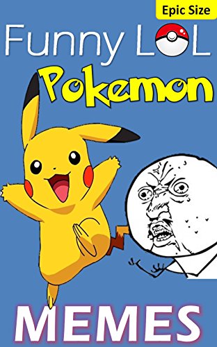 Memes: Pokemon Funny LOL Jokes and Memes Epic Super Sized Pack (Unofficial Parody): Pokemon Trainer Essential Memes and Jokes
