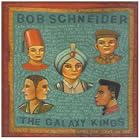 Galaxy Kings by Bob Schneider