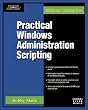 Practical Windows Administration Scripting (Administrator's Advantage)