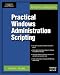 Practical Windows Administration Scripting (Administrator's Advantage)