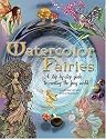 Watercolor Fairies: A Step-by-Step Guide to Creating the Fairy World