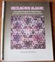 Hexagon Magic: Using the Versatile Six-Sided Shape to Create New Patchwork Sensations