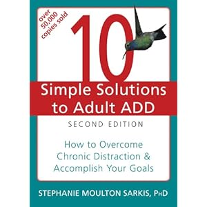 10 Simple Solutions to Adult ADD: How to Overcome Chronic Distraction and Accomplish Your Goals (The New Harbinger Ten Simple Solutions Series)