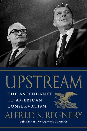 Upstream: The Ascendance of American Conservatism