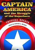  : Captain America and the Struggle of the Superhero: Critical Essays