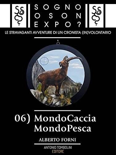 Sogno o son Expo? - 06 MondoCaccia MondoPesca (Italian Edition)